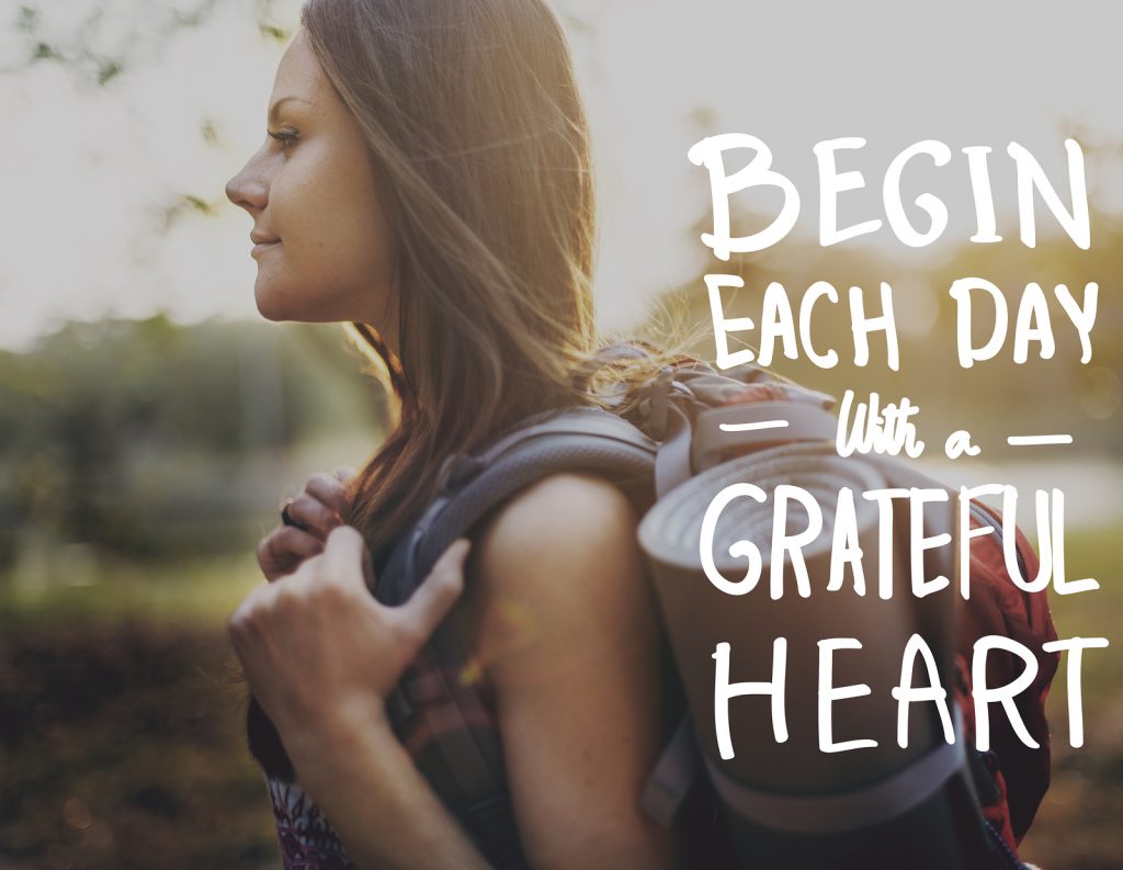 "Begin each day with a grateful heart"