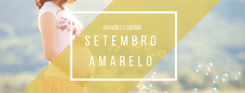 "Gravidez e suicídio: Setembro Amarelo"