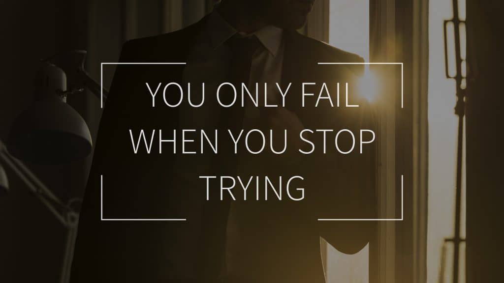 Frases de positividade:  You only fail when you stop trying - 
Você só falha quando para de tentar.