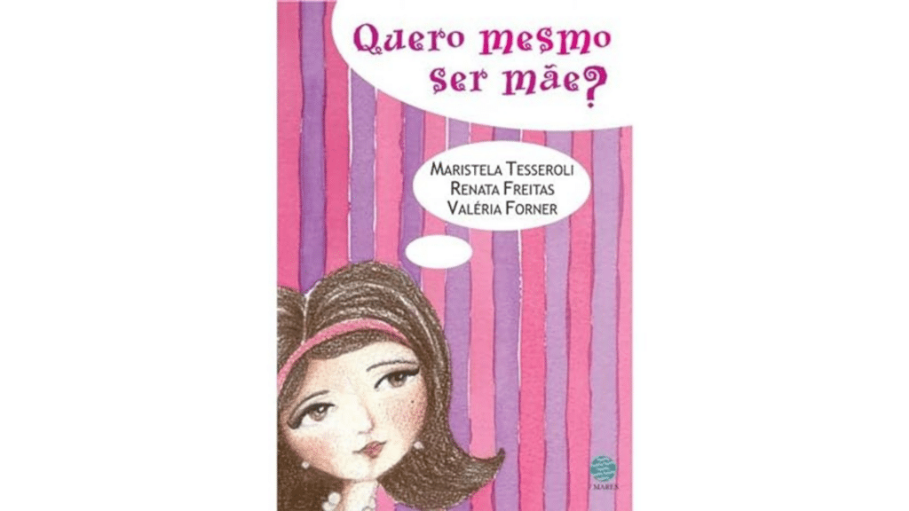 Capa do livro "Quero mesmo ser mãe?" dos autores Renata Freitas, Maristela Tesseroli  e Valeria Forner. 